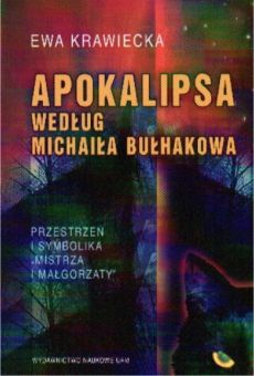 Apokalipsa według Michaiła Bułhakowa. Przestrzeń i symbolika "Mistrza i Małgorzaty"