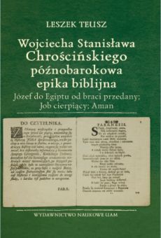 Wojciecha Stanisława Chrościńskiego późnobarokowa epika biblijna  (Józef do Egiptu od braci przedany; Job cierpiący; Aman)