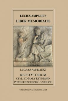 Fontes Historiae Antiquae XXXIII: Lucjusz Ampeliusz, Repetytorium czyli co mały Rzymianin powinien wiedzieć o świecie (Liber Memorialis)