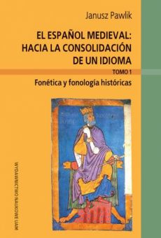 El español medieval: hacia la consolidación de un idioma, tomo 1. Fonética y fonología históricas