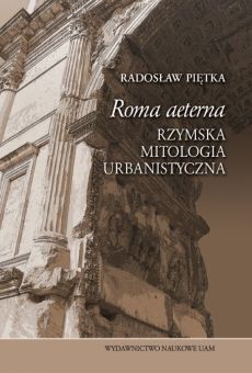 „Roma aeterna”. Rzymska mitologia urbanistyczna