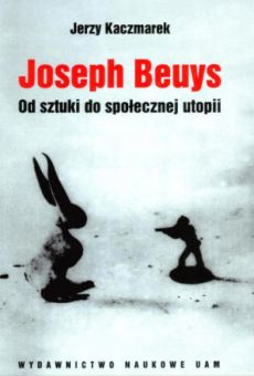 Joseph Beuys. Od sztuki do społecznej utopii