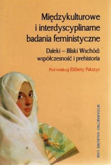 Międzykulturowe i interdyscyplinarne badania feministyczne. Daleki – Bliski Wschód: współczesność i prehistoria