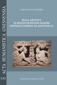Rola artysty w społeczeństwie Majów późnego okresu klasycznego. Na podstawie analizy epigraficznej zachowanych sygnatur skrybów i rzeźbiarzy