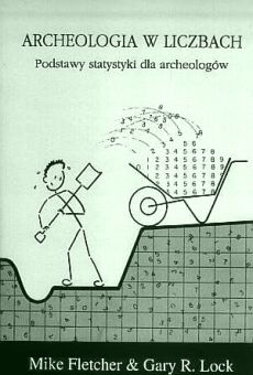 Archeologia w liczbach. Podstawy statystyki dla archeologów