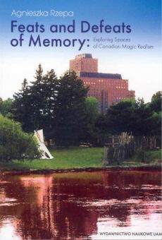 Feats and Defeats of Memory: Exploring Spaces of Canadian Magic Realism