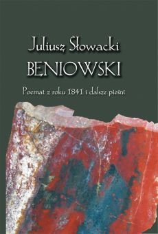 Juliusz Słowacki „Beniowski”. Poemat z roku 1841 i dalsze pieśni