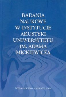 Badania naukowe w Instytucie Akustyki Uniwersytetu im. Adama Mickiewicza. Pięćdziesięciolecie Katedry Akustyki i Teorii Drgań