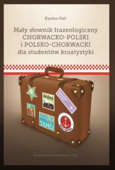 Mały słownik frazeologiczny chorwacko-polski i polsko-chorwacki dla studentów kroatystyki