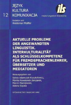 Aktuelle Probleme der angewandten Linguistik. Interkulturalität als Schlüsselkompetenz für Fremdsprachenlehrer, Übersetzer und Mediatoren