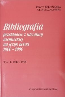 Bibliografia przekładów z literatury niemieckiej na język polski 1800-1990. Tom I: 1800-1918