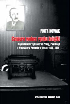 Cenzura wobec rynku książki. Wojewódzki Urząd Kontroli Prasy, Publikacji i Widowisk w Poznaniu w latach 1946–1955
