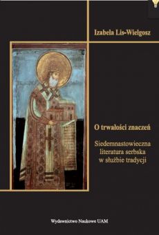 O trwałości znaczeń. Siedemnastowieczna literatura serbska w służbie tradycji