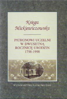 Księga Mickiewiczowska. Patronowi uczelni w dwusetną rocznicę urodzin 1798-1998