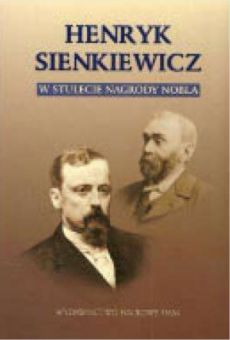 Henryk Sienkiewicz. W stulecie nagrody Nobla
