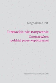 Literackie nie-nazywanie. Onomastykon polskiej prozy współczesnej