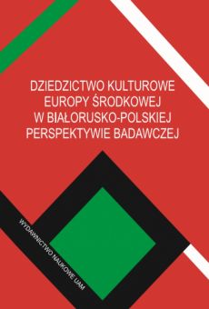 Dziedzictwo kulturowe Europy Środkowej w białorusko-polskiej perspektywie badawczej