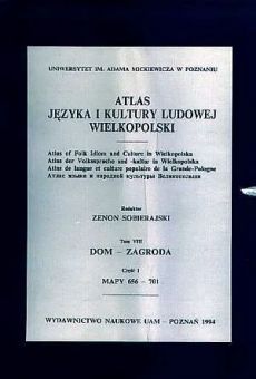 Atlas języka i kultury ludowej Wielkopolski. T. VIII, cz. 1: Dom - zagroda