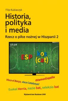 Historia, polityka i media. Rzecz o piłce nożnej w Hiszpanii 2 (PDF)