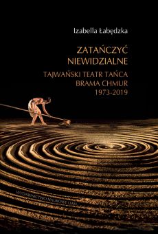 Zatańczyć niewidzialne. Tajwański Teatr Tańca Brama Chmur 1973–2019 