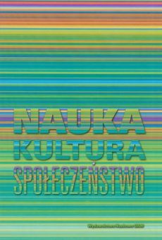 Nauka, kultura, społeczeństwo. Księga jubileuszowa dedykowana Profesor Krystynie Zamiarze