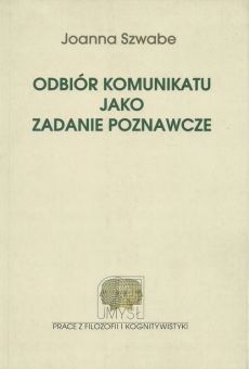 Odbiór komunikatu jako zadanie poznawcze. Ujęcie pragmatyczno-kognitywne