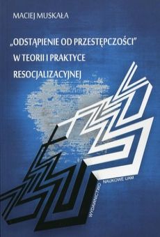 „Odstąpienie od przestępczości” w teorii i praktyce resocjalizacyjnej