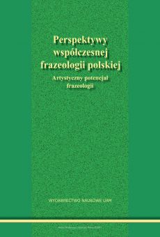 Perspektywy współczesnej frazeologii polskiej. Artystyczny potencjał frazeologii (PDF) 