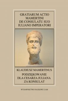 Fontes Historiae Antiquae  LI:  Gratiarum actio Mamertini de konsulatu suo Iuliano imperatori / Klaudiusz Mamertinus, Podziękowanie dla cesarza Juliana za konsulat (PDF)