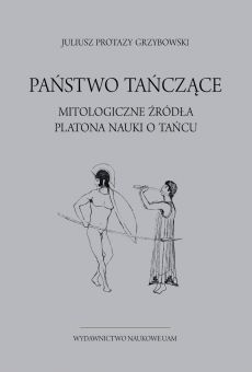 Państwo tańczące. Mitologiczne źródła Platona nauki o tańcu (PDF)