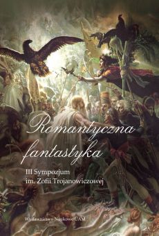 Romantyczna fantastyka. III Sympozjum im. Zofii Trojanowiczowej (PDF)
