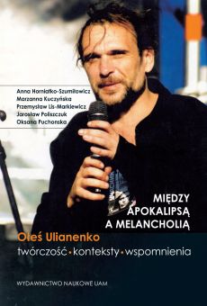Między apokalipsą a melancholią. Oleś Ulianenko – twórczość, konteksty, wspomnienia (PDF)