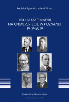 100 lat Matematyki na Uniwersytecie w Poznaniu 1919-2019 (PDF)