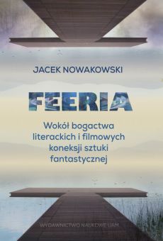 Feeria. Wokół bogactwa literackich i filmowych koneksji sztuki fantastycznej (PDF)