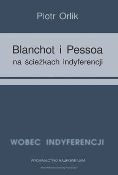 Blanchot i Pessoa na ścieżkach indyferencji (wyzwania tożsamościowe − retrospekcja indyferencji)