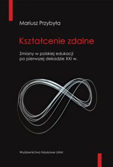 Kształcenie zdalne. Zmiany w polskiej edukacji po pierwszej dekadzie XXI wieku  (PDF)