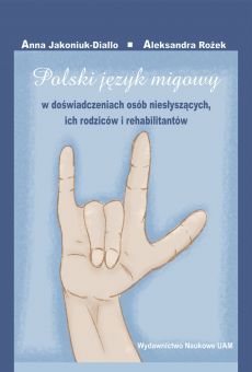 Polski język migowy w doświadczeniach osób niesłyszących, ich rodziców i rehabilitantów (PDF)