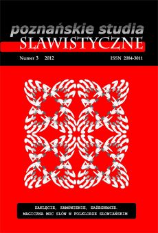 Poznańskie Studia Slawistyczne nr 3/2012. Zaklęcie, zamówienie, zażegnanie. Magiczna moc słów w folklorze słowiańskim
