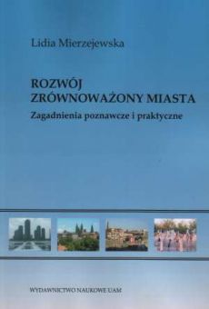 Rozwój zrównoważony miasta. Zagadnienia poznawcze i praktyczne