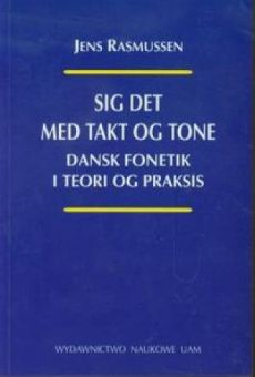 Sig det med takt og tone. Dansk fonetik i teori og praksis