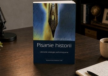 Jacek Wachowski „Pisanie historii. Literackie strategie performatywne”