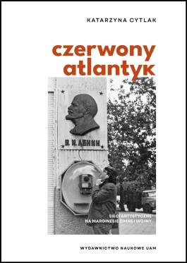 Katarzyna Cytlak, "Czerwony Atlantyk: Sieci artystyczne na marginesie Zimnej Wojny. Artystyczne powiązania między kulturami Europy Środkowo-Wschodniej i Ameryki Południowej w okresie późnego socjalizmu"