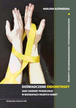 Marlena Kaźmierska, „Doświadczenie endometriozy jako choroby przewlekłej w biografiach młodych kobiet – aspekty socjopedagogiczne i psychopedagogiczne"
