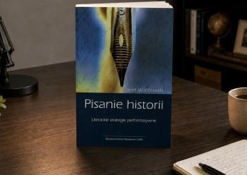 Jacek Wachowski „Pisanie historii. Literackie strategie performatywne”